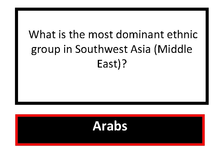 What is the most dominant ethnic group in Southwest Asia (Middle East)? Arabs 