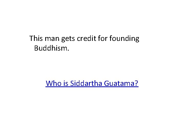 This man gets credit for founding Buddhism. Who is Siddartha Guatama? 