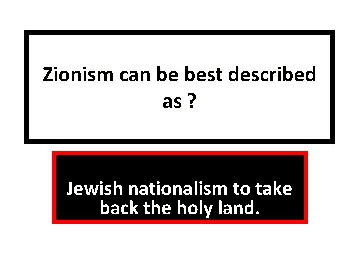 Zionism can be best described as ? Jewish nationalism to take back the holy