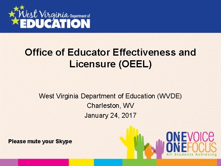 Office of Educator Effectiveness and Licensure (OEEL) West Virginia Department of Education (WVDE) Charleston,