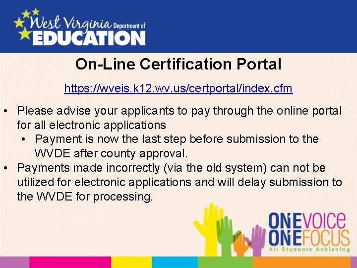 On-Line Certification Portal https: //wveis. k 12. wv. us/certportal/index. cfm • Please advise your