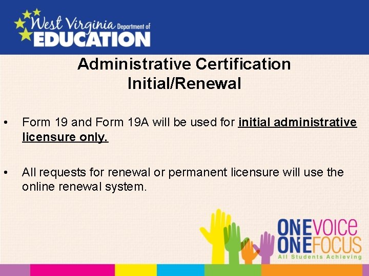 Administrative Certification Initial/Renewal • Form 19 and Form 19 A will be used for