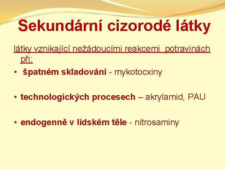 Sekundární cizorodé látky vznikající nežádoucími reakcemi potravinách při: • špatném skladování - mykotocxiny •