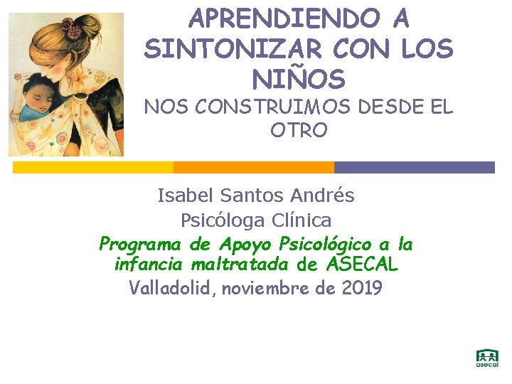 APRENDIENDO A SINTONIZAR CON LOS NIÑOS NOS CONSTRUIMOS DESDE EL OTRO Isabel Santos Andrés