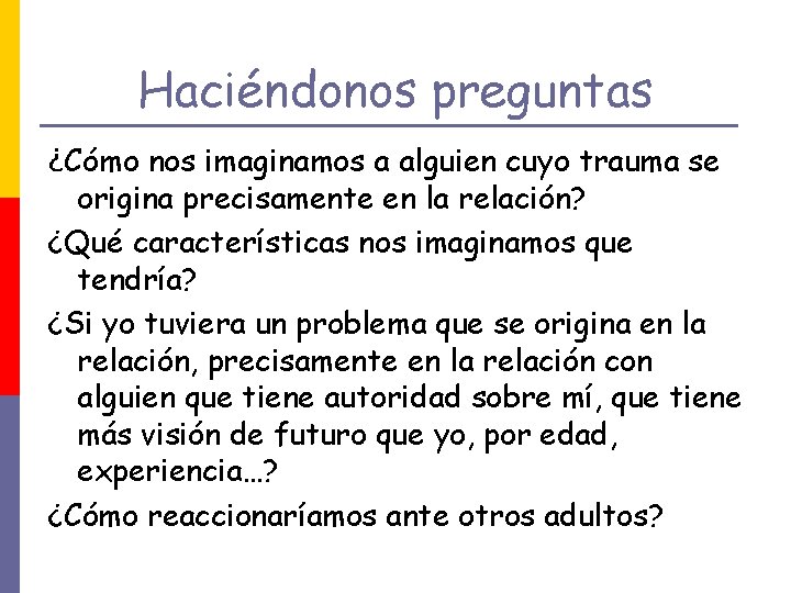 Haciéndonos preguntas ¿Cómo nos imaginamos a alguien cuyo trauma se origina precisamente en la