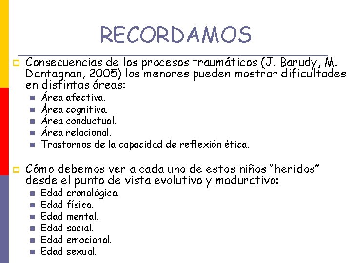RECORDAMOS p Consecuencias de los procesos traumáticos (J. Barudy, M. Dantagnan, 2005) los menores