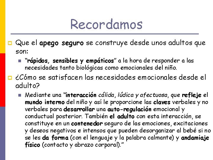 Recordamos p Que el apego seguro se construye desde unos adultos que son: p