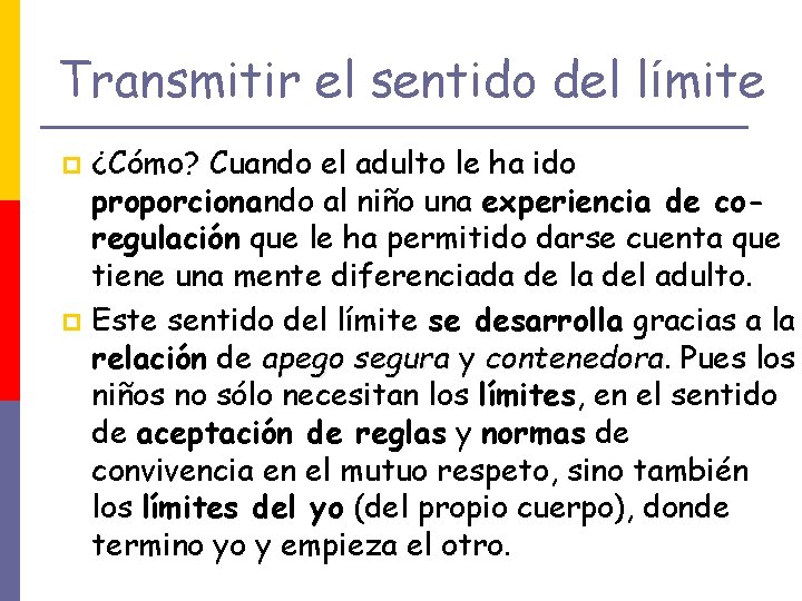 Transmitir el sentido del límite ¿Cómo? Cuando el adulto le ha ido proporcionando al