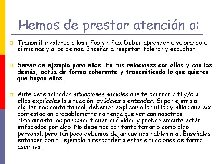 Hemos de prestar atención a: p p p Transmitir valores a los niños y