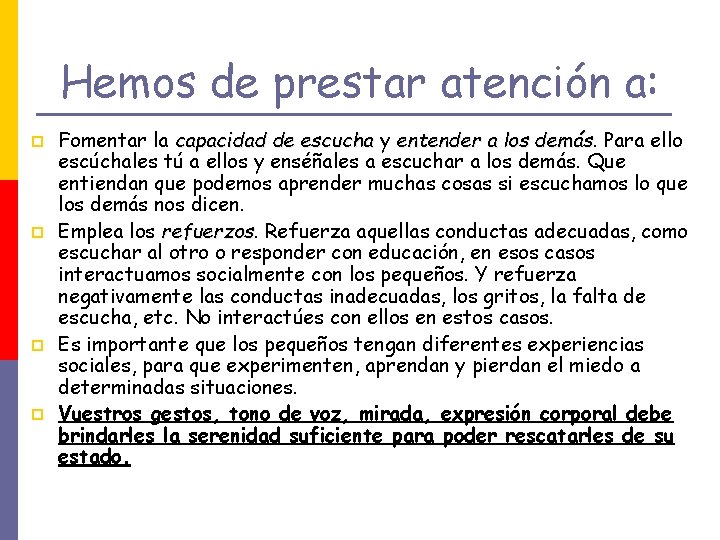 Hemos de prestar atención a: p p Fomentar la capacidad de escucha y entender
