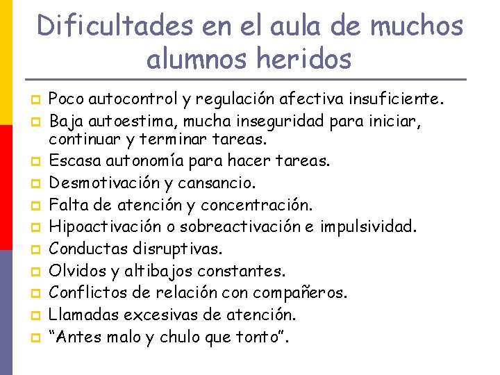 Dificultades en el aula de muchos alumnos heridos p p p Poco autocontrol y