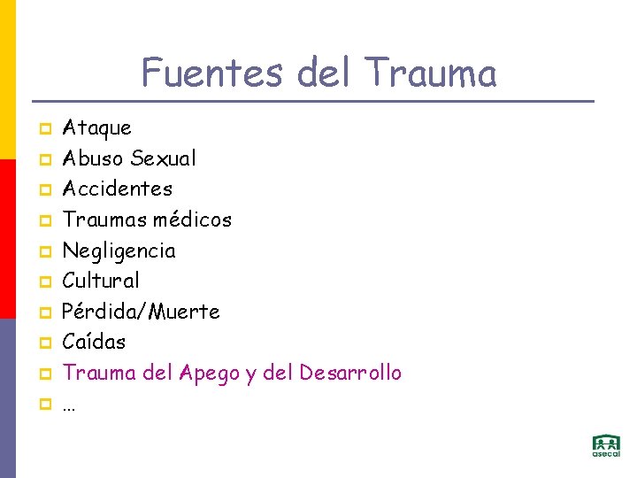 Fuentes del Trauma p p p p p Ataque Abuso Sexual Accidentes Traumas médicos