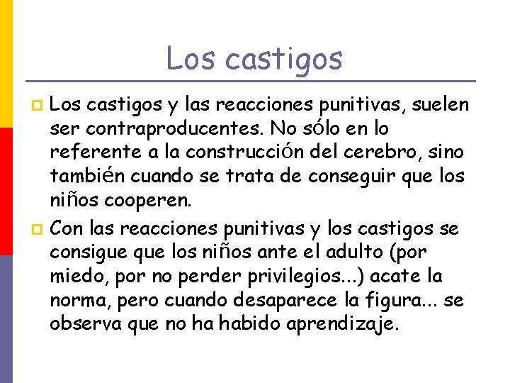 Los castigos y las reacciones punitivas, suelen ser contraproducentes. No sólo en lo referente