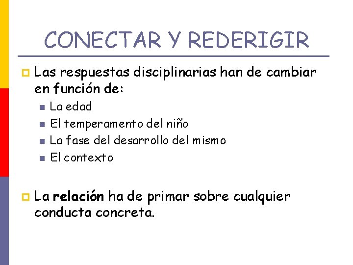 CONECTAR Y REDERIGIR p Las respuestas disciplinarias han de cambiar en función de: p