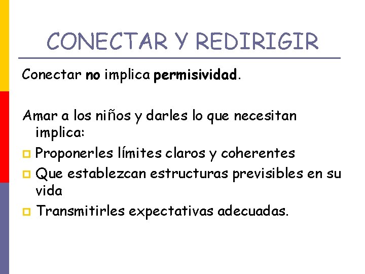 CONECTAR Y REDIRIGIR Conectar no implica permisividad. Amar a los niños y darles lo