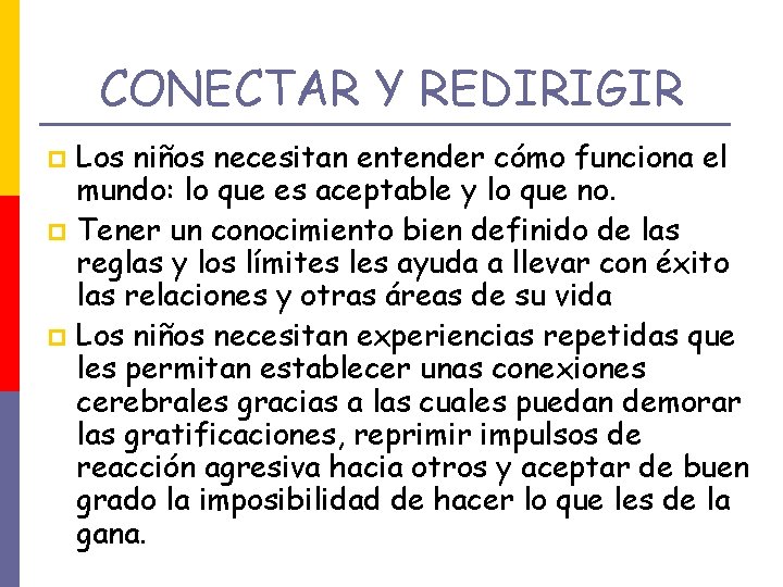 CONECTAR Y REDIRIGIR Los niños necesitan entender cómo funciona el mundo: lo que es