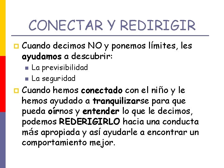 CONECTAR Y REDIRIGIR p Cuando decimos NO y ponemos límites, les ayudamos a descubrir: