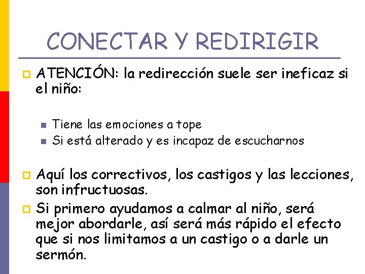 CONECTAR Y REDIRIGIR p ATENCIÓN: la redirección suele ser ineficaz si el niño: Tiene