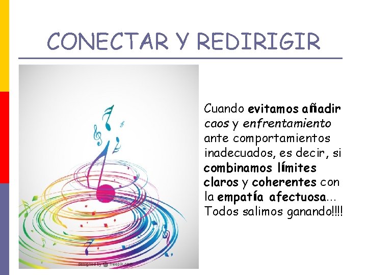 CONECTAR Y REDIRIGIR p Cuando evitamos añadir caos y enfrentamiento ante comportamientos inadecuados, es