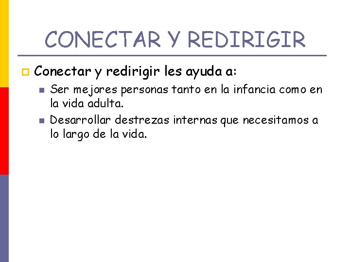 CONECTAR Y REDIRIGIR p Conectar y redirigir les ayuda a: Ser mejores personas tanto