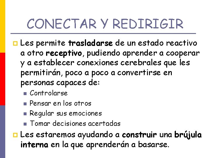 CONECTAR Y REDIRIGIR p Les permite trasladarse de un estado reactivo a otro receptivo,