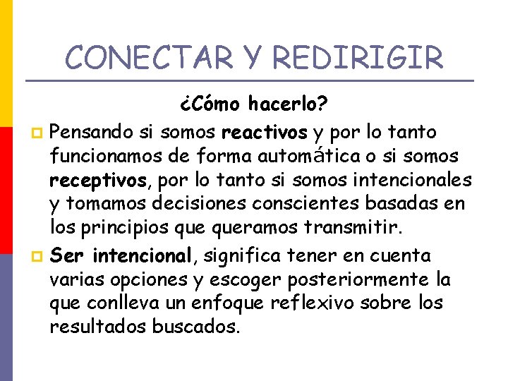 CONECTAR Y REDIRIGIR ¿Cómo hacerlo? p Pensando si somos reactivos y por lo tanto
