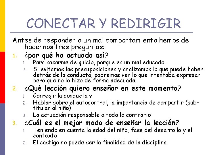 CONECTAR Y REDIRIGIR Antes de responder a un mal comportamiento hemos de hacernos tres