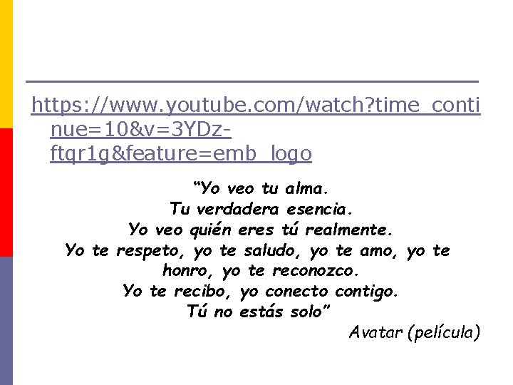 https: //www. youtube. com/watch? time_conti nue=10&v=3 YDzftqr 1 g&feature=emb_logo “Yo veo tu alma. Tu