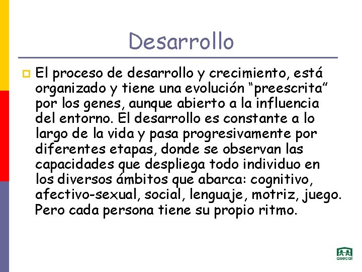 Desarrollo p El proceso de desarrollo y crecimiento, está organizado y tiene una evolución