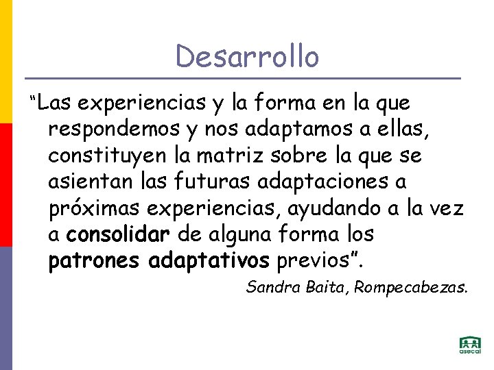 Desarrollo “Las experiencias y la forma en la que respondemos y nos adaptamos a