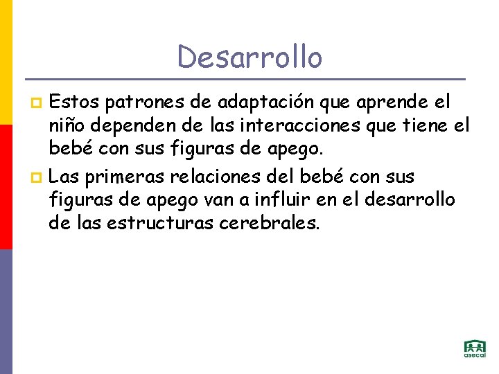 Desarrollo Estos patrones de adaptación que aprende el niño dependen de las interacciones que