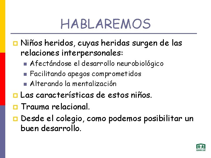 HABLAREMOS p Niños heridos, cuyas heridas surgen de las relaciones interpersonales: Afectándose el desarrollo