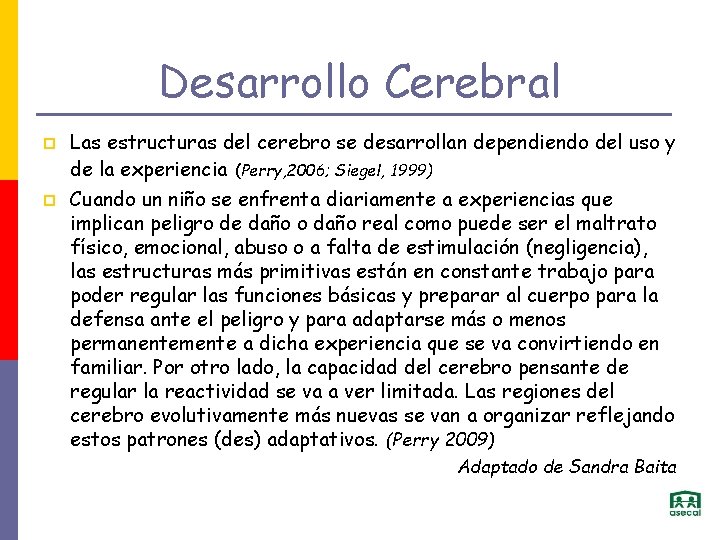 Desarrollo Cerebral p p Las estructuras del cerebro se desarrollan dependiendo del uso y