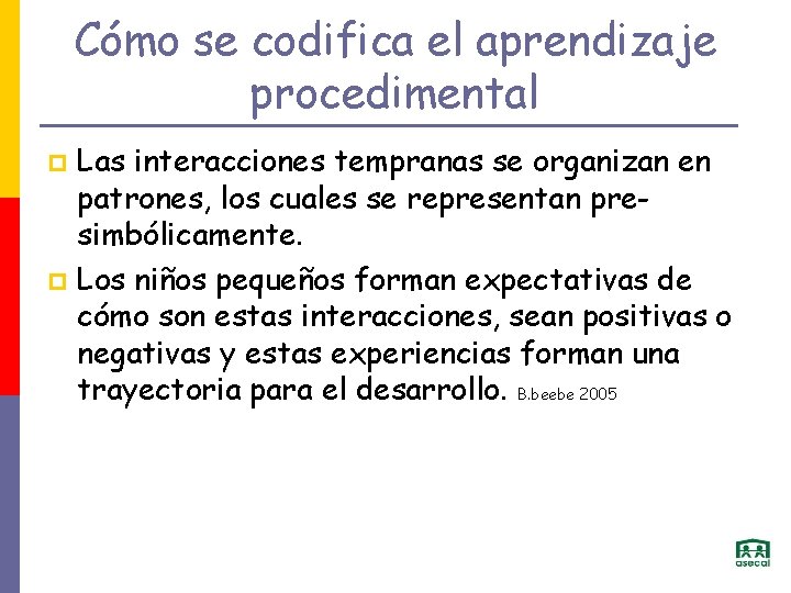 Cómo se codifica el aprendizaje procedimental Las interacciones tempranas se organizan en patrones, los