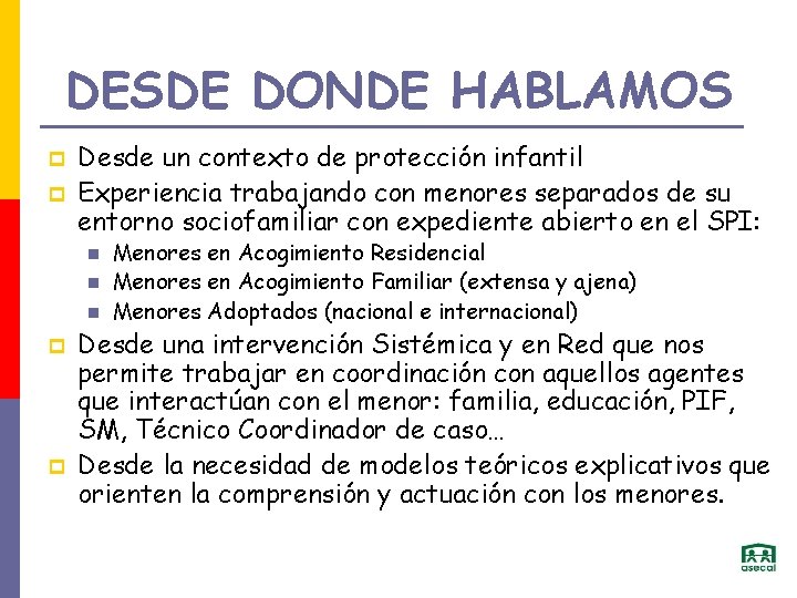 DESDE DONDE HABLAMOS p p Desde un contexto de protección infantil Experiencia trabajando con
