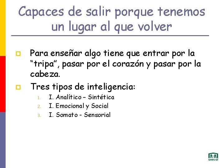 Capaces de salir porque tenemos un lugar al que volver p p Para enseñar