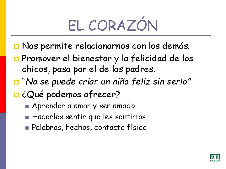 EL CORAZÓN Nos permite relacionarnos con los demás. p Promover el bienestar y la