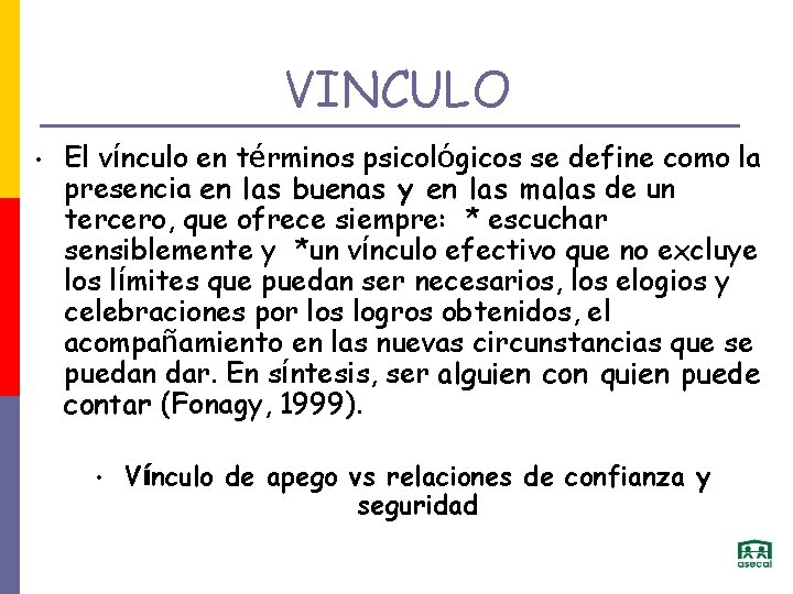 VINCULO • El vínculo en términos psicológicos se define como la presencia en las