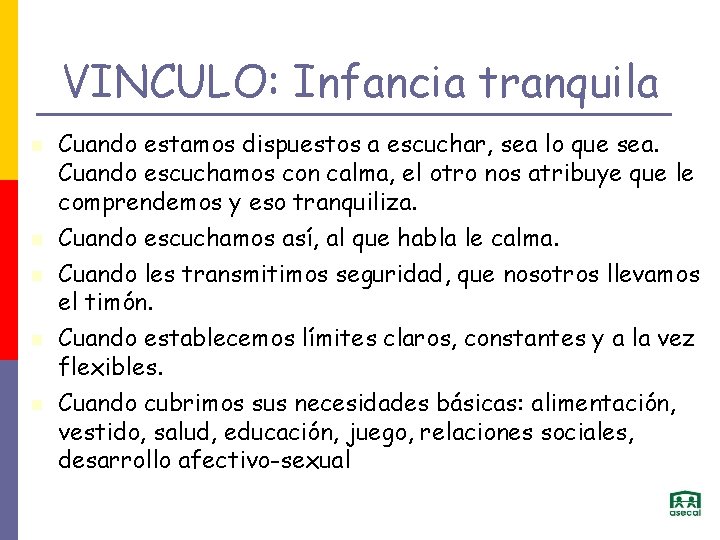 VINCULO: Infancia tranquila Cuando estamos dispuestos a escuchar, sea lo que sea. Cuando escuchamos