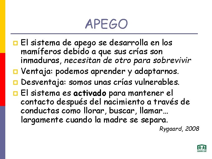 APEGO El sistema de apego se desarrolla en los mamíferos debido a que sus