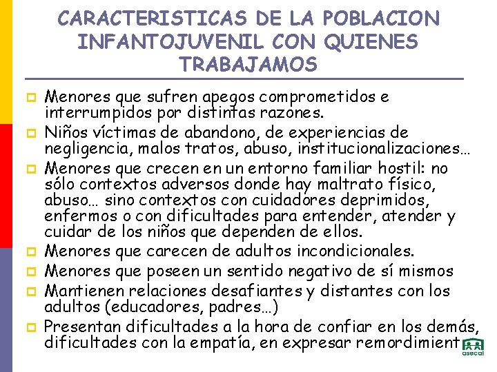 CARACTERISTICAS DE LA POBLACION INFANTOJUVENIL CON QUIENES TRABAJAMOS p p p p Menores que