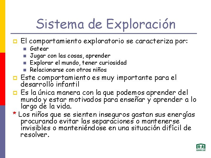 Sistema de Exploración p El comportamiento exploratorio se caracteriza por: Gatear Jugar con las