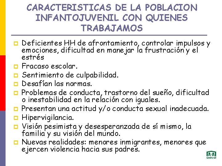 CARACTERISTICAS DE LA POBLACION INFANTOJUVENIL CON QUIENES TRABAJAMOS p p p p p Deficientes
