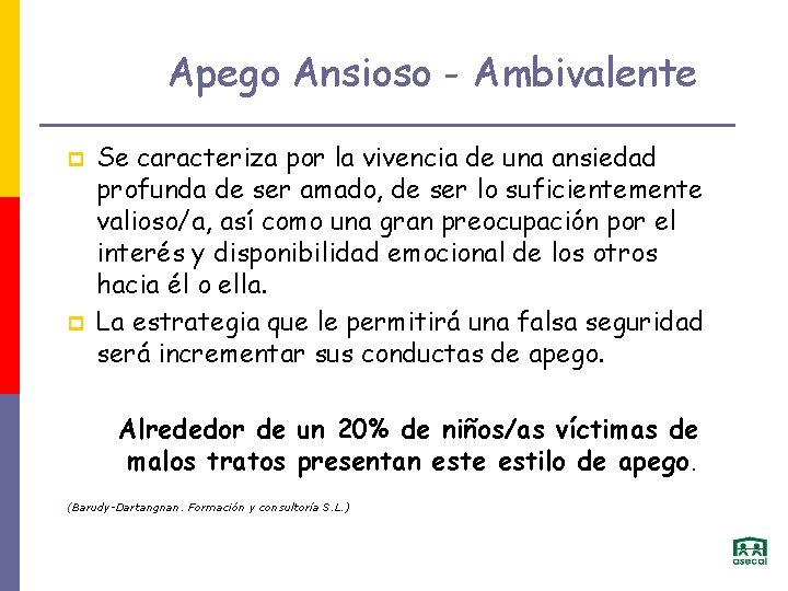 Apego Ansioso - Ambivalente p p Se caracteriza por la vivencia de una ansiedad