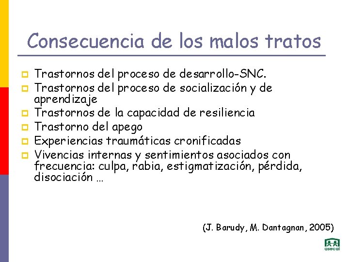 Consecuencia de los malos tratos p p p Trastornos del proceso de desarrollo-SNC. Trastornos