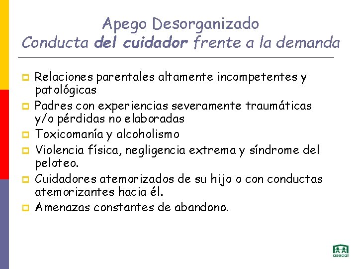 Apego Desorganizado Conducta del cuidador frente a la demanda p p p Relaciones parentales