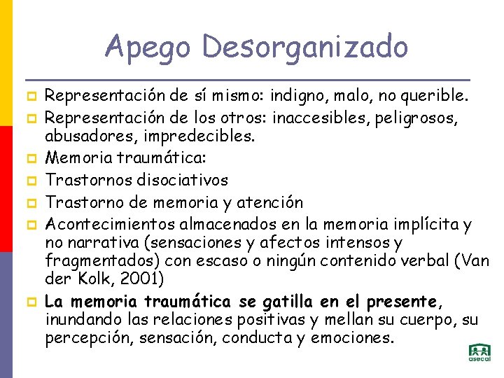 Apego Desorganizado p p p p Representación de sí mismo: indigno, malo, no querible.