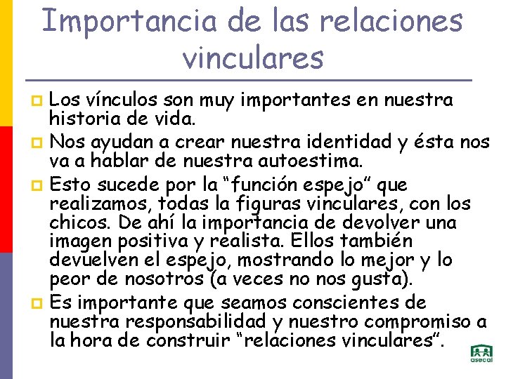 Importancia de las relaciones vinculares Los vínculos son muy importantes en nuestra historia de
