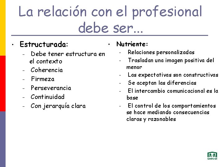 La relación con el profesional debe ser. . . • Estructurada: – – –