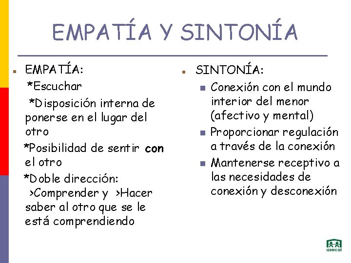 EMPATÍA Y SINTONÍA EMPATÍA: *Escuchar *Disposición interna de ponerse en el lugar del otro